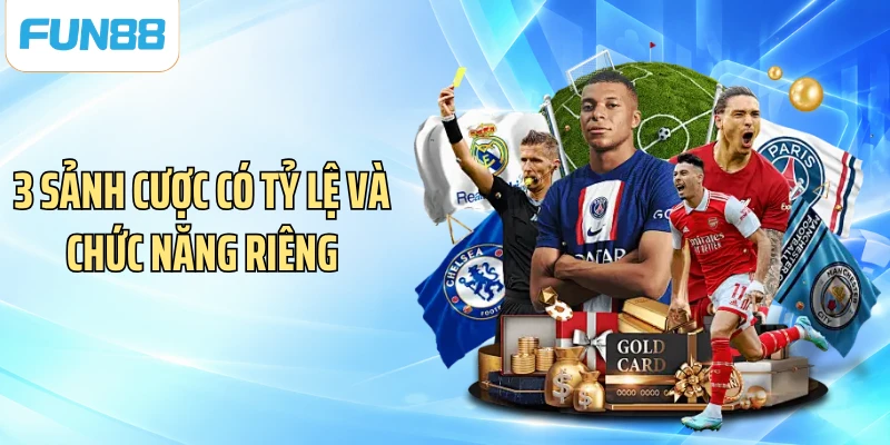 3 sảnh cược có tỷ lệ và chức năng riêng