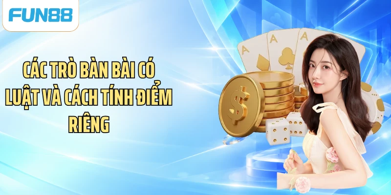 Các trò bàn bài có luật và cách tính điểm riêng