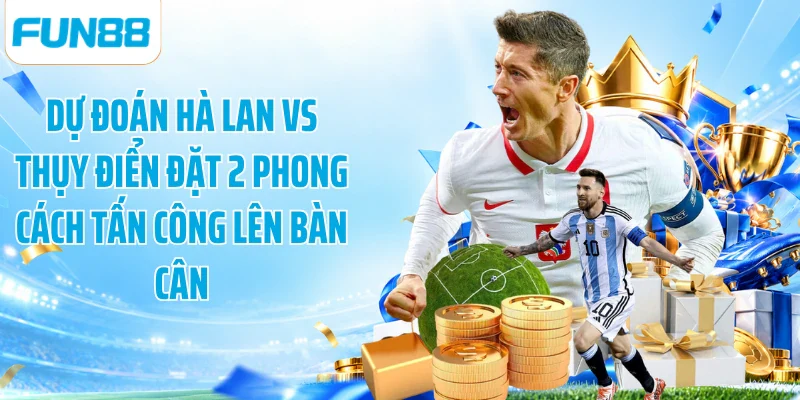 Dự đoán Hà Lan vs Thụy Điển đặt 2 phong cách tấn công lên bàn cân