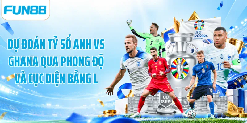 Dự đoán tỷ số Anh vs Ghana qua phong độ và cục diện bảng L