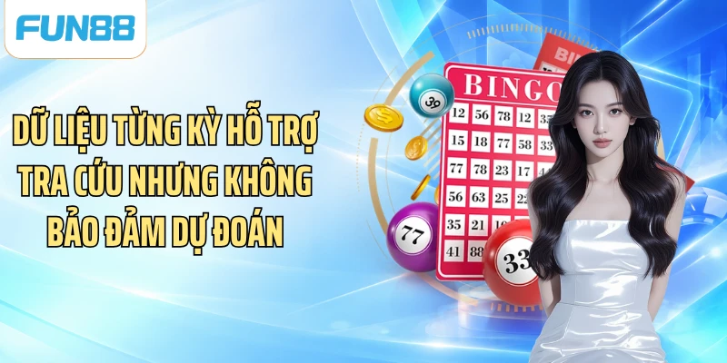 Dữ liệu từng kỳ hỗ trợ tra cứu nhưng không bảo đảm dự đoán