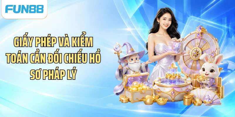Giấy phép và kiểm toán cần đối chiếu hồ sơ pháp lý