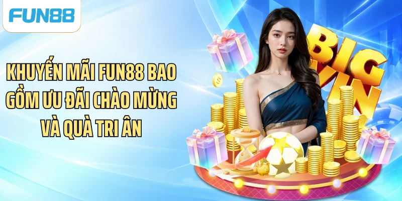 Khuyến mãi FUN88 bao gồm ưu đãi chào mừng và quà tri ân