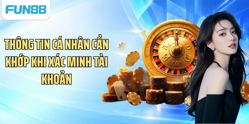 Thông tin cá nhân cần khớp khi xác minh tài khoản